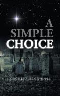 A Simple Choice di Kingsley Allen Whipple edito da AuthorHouse