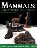Mammals: An Artistic Approach: An Artistic Approach di Desiree Hajny edito da Fox Chapel Publishing
