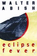 Eclipse Fever di Walter Abish edito da David R. Godine Publisher