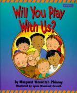 Will You Play with Us? di Margaret Yatsevitch Phinney edito da Mondo Publishing