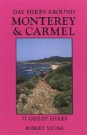 Day Hikes Around Monterey and Carmel: 77 Great Hikes di Robert Stone edito da Day Hike Books