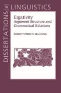 Ergativity: Argument Structure and Grammatical Relations di Christopher D. Manning edito da CTR FOR STUDY OF LANG & INFO