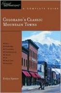 Explorer's Guide Colorado's Classic Mountain Towns: A Great Destination: Aspen, Breckenridge, Crested Butte, Steamboat S di Evelyn Spence edito da COUNTRYMAN PR