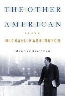 The Other American the Life of Michael Harrington di Maurice Isserman edito da PUBLICAFFAIRS