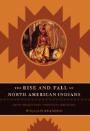 The Rise and Fall of North American Indians di William Brandon edito da Roberts Rinehart Publishers