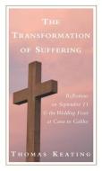 The Transformation of Suffering: Reflections on September 11 and the Wedding Feast at Cana in Galilee di Thomas Keating edito da LANTERN BOOKS
