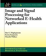 Image and Signal Processing for Networked Ehealth Applications di Ilias G. Maglogiannis, Kostas Karpouzis, Manolis Wallace edito da Morgan & Claypool Publishers