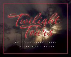 Twilight Tours: The Illustrated Guide to the REAL Forks di George Beahm edito da Underwood Books