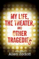 My Life, The Theatre And Other Tragedies di Allen Zadoff edito da Egmont Usa