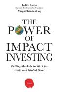 The Power of Impact Investing: Putting Markets to Work for Profit and Global Good di Judith Rodin, Margot Brandenburg edito da WHARTON DIGITAL PR