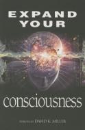 Expand Your Consciousness di David K. Miller edito da LIGHT TECHNOLOGY PUB
