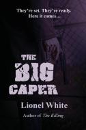 The Big Caper di Lionel White edito da Black Curtain Press