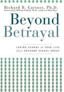 Beyond Betrayal: Taking Charge of Your Life After Boyhood Sexual Abuse di Richard B. Gartner edito da WILEY