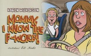 Mommy, I Know the F-Word! di Karen Wilkerson edito da Tate Publishing Company