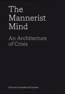 The Mannerist Mind: An Architecture of Crisis di Francisco González De Canales edito da ACTAR D