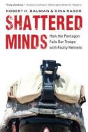 Shattered Minds di Robert H. Bauman, Dina Rasor edito da University of Nebraska Press