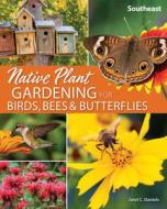 Native Plant Gardening for Birds, Bees & Butterflies: Southeast di Jaret C. Daniels edito da ADVENTUREKEEN