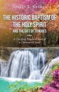 The Historic Baptism of the Holy Spirit and The Gift of Tongues di Robert L. Kramer edito da Page Publishing, Inc.