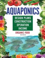 Aquaponics Design Plans, Construction, Operation, and Income di David H Dudley edito da Primedia eLaunch LLC