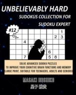UNBELIEVABLY HARD SUDOKUS COLLECTION FOR SUDOKU EXPERT #12 di Masaki Hoshiko edito da Bluesource And Friends