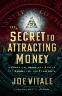 The Secret to Attracting Money: A Practical Spiritual System for Abundance and Prosperity di Joe Vitale edito da G&D MEDIA