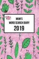 Mum's Word Search Diary 2019: Week to View with Space for Reminders and Notes Plus Weekly Word Search Puzzle di Keren Fairfax edito da LIGHTNING SOURCE INC
