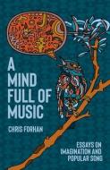 A Mind Full of Music: Meditations on Imagination and Popular Song di Chris Forhan edito da OVERCUP PR