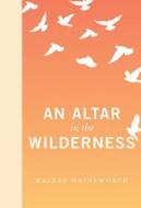 An Altar in the Wilderness di Kaleeg Hainsworth edito da Rmb - Rocky Mountain Books