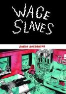 Wage Slaves di Daria Bogdanska edito da CONUNDRUM INTL