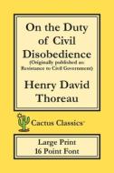 On the Duty of Civil Disobedience (Cactus Classics Large Print) di Henry David Thoreau, Marc Cactus edito da Cactus Classics