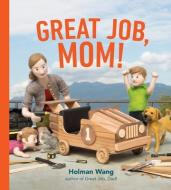 Great Job, Mom di Holman Wang edito da Tundra Books