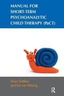 Manual for Short-term Psychoanalytic Child Therapy (PaCT) di Tanja Gottken, Kai Von Klitzing edito da Taylor & Francis Ltd