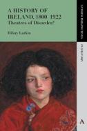 History of Ireland, 18001922 di Hilary Larkin edito da Anthem Press
