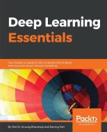 Deep Learning Essentials di Wei Di, Anurag Bhardwaj, Jianing Wei edito da Packt Publishing