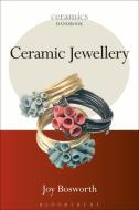 Ceramic Jewellery di Joy Bosworth edito da Bloomsbury Publishing Plc