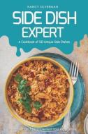 Side Dish Expert - A Cookbook of 50 Unique Side Dishes: Great Recipes to Complement Your Main Entree di Nancy Silverman edito da INDEPENDENTLY PUBLISHED