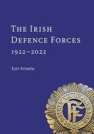 The Irish Defence Forces, 1922-2022: Servants of the Nation di Eoin Kinsella edito da FOUR COURTS PR