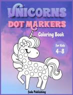 Unicorns Dot Markers Coloring book for kids 4-8 di Fede Publishing edito da Fede Publishing