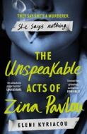 The Unspeakable Acts Of Zina Pavlou di Eleni Kyriacou edito da Head Of Zeus