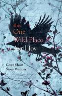 This One Wild Place di Avril Joy edito da Linen Press