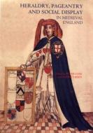 Heraldry, Pageantry and Social Display in Medieval England di Peter Coss edito da Boydell Press