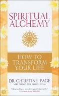 Spiritual Alchemy: How to Transform Your Life di Christine Page edito da Rider
