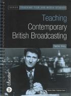Teaching Contemporary British Broadcasting di Rachel Viney edito da BRITISH FILM INST