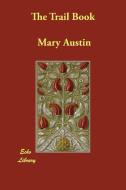 The Trail Book di Mary Austin edito da Echo Library