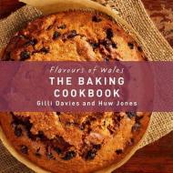 Flavours of Wales: The Baking Cookbook di Gilli Davies, Huw Jones edito da Graffeg Limited