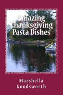 Amazing Thanksgiving Pasta Dishes di Marshella Goodsworth edito da God's Glory Publishing House