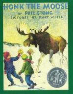 Honk the Moose di Phil Stong, Phil Strong edito da TRELLIS PUB INC