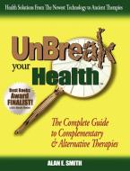 Unbreak Your Health di Alan E. Smith edito da Loving Healing Press
