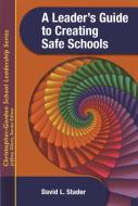 A Leader's Guide to Creating Safe Schools di David L. Stader edito da Rowman & Littlefield