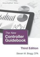 The New Controller Guidebook: Third Edition di Steven M. Bragg edito da Accountingtools